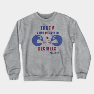 TRUTH is not measured in DECIBELS Crewneck Sweatshirt